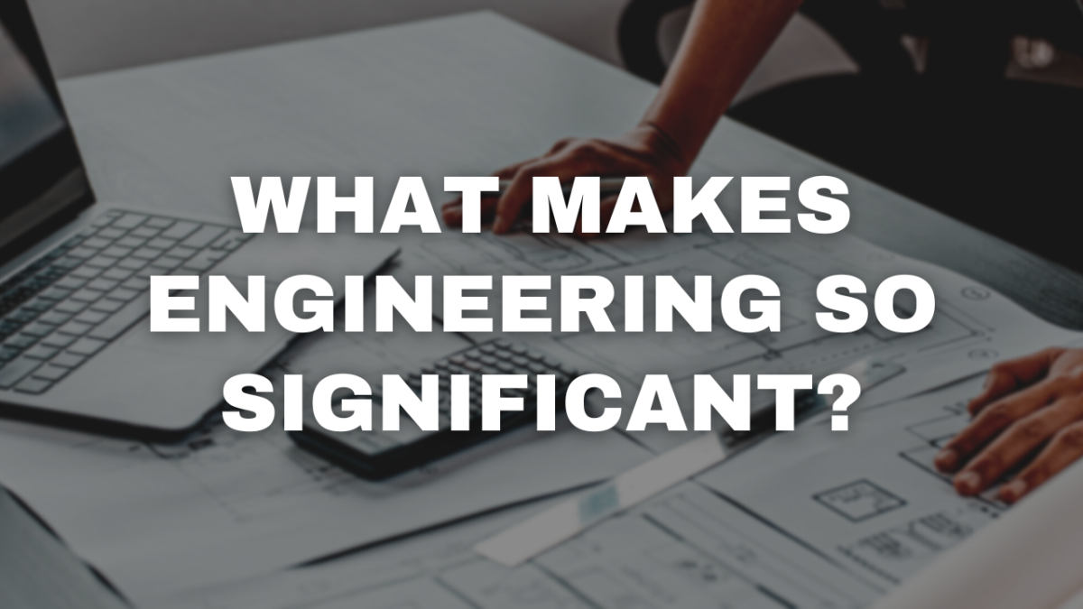 What Makes Engineering So Significant?
